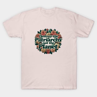 Destroy the Patriarchy not the Planet T-Shirt